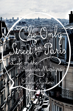 MyFrenchLife™ – five – Paris books – The Only Street in Paris – Elaine – Sciolino